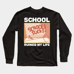 School Ruined My Life Long Sleeve T-Shirt